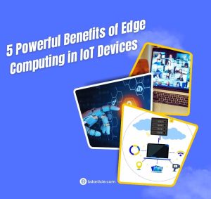 Benefits of edge computing in IoT devices