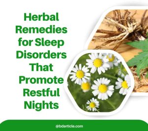 Herbal Remedies for Sleep Disorders That Promote Restful Nights