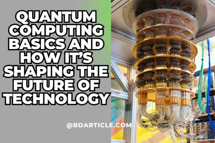 Quantum Computing Basics and How It’s Shaping the Future of Technology