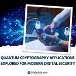 Quantum Cryptography Applications Explored for Modern Digital Security