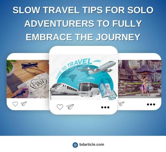 Slow Travel Tips for Solo Adventurers to Fully Embrace the Journey