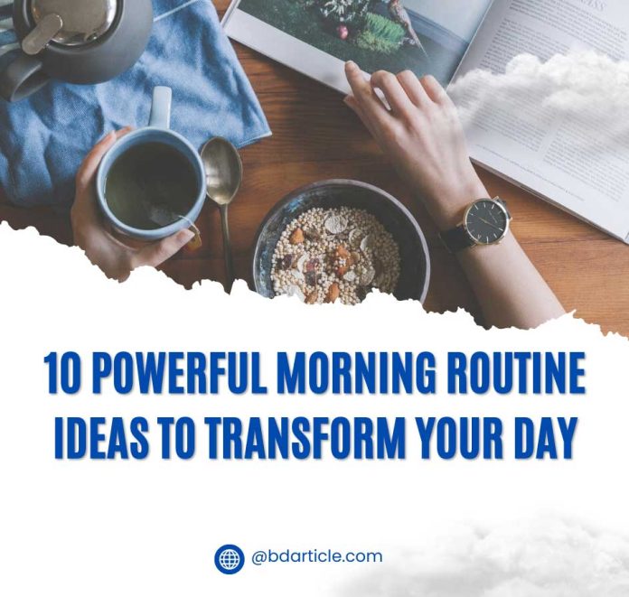 10 Powerful Morning Routine Ideas to Transform Your Day