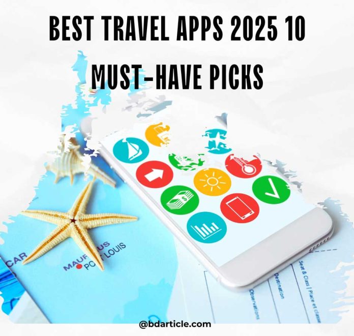 Best Travel Apps 2025 10 Must-Have Picks