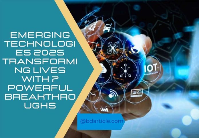 Emerging Technologies 2025 revolutionizing future living