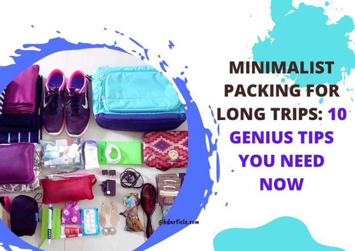 Minimalist Packing for Long Trips: 10 Genius Tips You Need Now