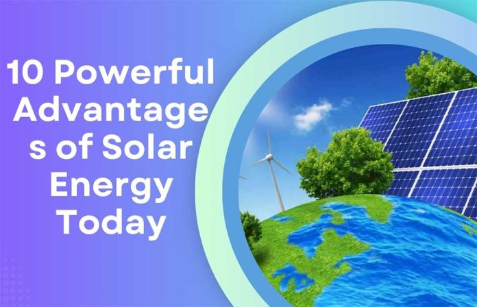 10 Powerful Advantages of Solar Energy Today